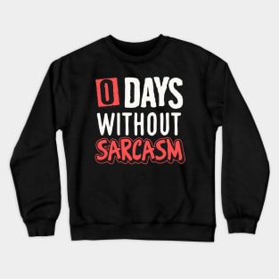 0 days without sarcasm Crewneck Sweatshirt
